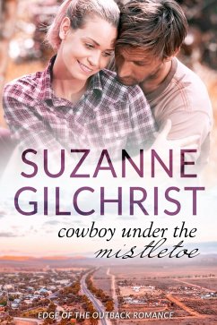 Cowboy Under the Mistletoe (Edge of the Outback Romance, #1) (eBook, ePUB) - Gilchrist, Suzanne; Gilchrist, S. E.