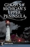Ghosts of Michigan's Upper Peninsula (eBook, ePUB)