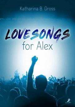Lovesongs for Alex - Gross, Katharina B.