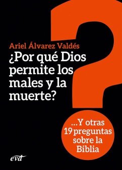 ¿Por qué Dios permite los males y la muerte? : y otras 19 preguntas sobre la Biblia - Álvarez Valdés, Ariel