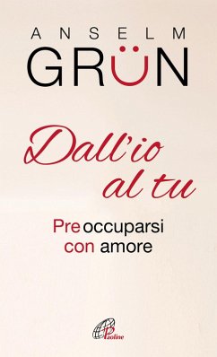 Dall'io al tu. Preoccuparsi con amore - Grün, Anselm