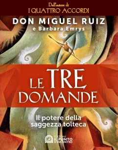 Le tre domande. Il potere della saggezza tolteca - Ruiz, Miguel