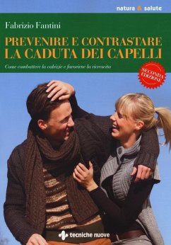 Prevenire e contrastare la caduta dei capelli. Come combattere la calvizie e favorire la ricrescita - Fantini, Fabrizio