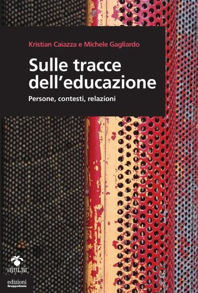 Sulle tracce dell'educazione. Persone, contesti, relazioni Sulle tracce dell'educazione. Persone, contesti, relazioni
