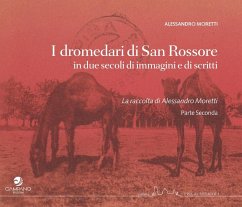 I dromedari di San Rossore in due secoli di immagini e scritti - Moretti, Alessandro