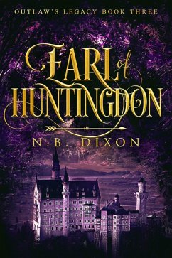 Earl of Huntingdon (Outlaw's Legacy, #3) (eBook, ePUB) - Dixon, N. B. Earl of Huntingdon (Outlaw's Legacy, #3) (eBook, ePUB) - Dixon, N. B.