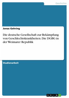 Die deutsche Gesellschaft zur Bekämpfung von Geschlechtskrankheiten. Die DGBG in der Weimarer Republik (eBook, PDF) - Gehring, Jonas
