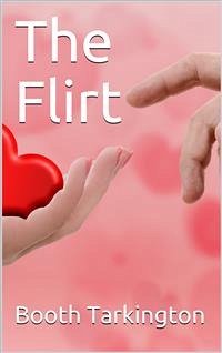 The Flirt (eBook, PDF) - Tarkington, Booth