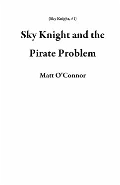 Sky Knight and the Pirate Problem (eBook, ePUB) - O'Connor, Matt