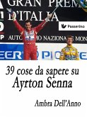 39 cose da sapere su Ayrton Senna (eBook, ePUB)
