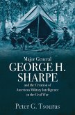Major General George H. Sharpe and the Creation of American Military Intelligence in the Civil War (eBook, ePUB)