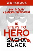 10 Steps To Hero - How To Craft A Kickass Protagonist (Better Writer Series) (eBook, ePUB)