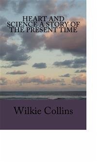 Heart and Science A Story of the Present Time (eBook, ePUB) - Collins, Wilkie