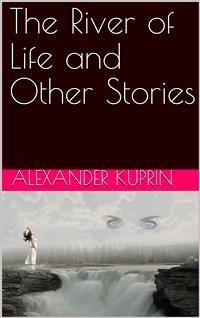 The River of Life and Other Stories (eBook, PDF) - Kuprin, Alexander