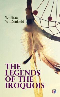 The Legends of the Iroquois (eBook, ePUB) - Canfield, William W.