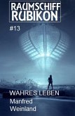 Raumschiff Rubikon 13 Wahres Leben (eBook, ePUB)