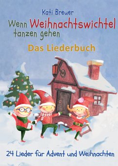 Wenn Weihnachtswichtel tanzen gehen - 24 Lieder für Advent und Weihnachten (eBook, PDF) - Breuer, Kati