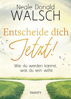 Entscheide dich jetzt! (eBook, ePUB) - Walsch, Neale Donald