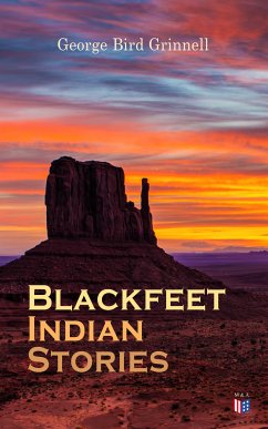 Blackfeet Indian Stories (eBook, ePUB) - Grinnell, George Bird