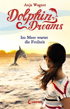 Im Meer wartet die Freiheit / Dolphin Dreams Bd.4 (eBook, ePUB) - Wagner, Anja