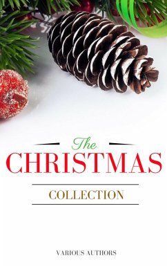 The Christmas Collection: All Of Your Favourite Classic Christmas Stories, Novels, Poems, Carols in One Ebook (eBook, ePUB) - Carr, Annie Roe; Dyke, Henry Van; Butler, Ellis Parker; Wright, Ernest Vincent; Field, Eugene; Chesterton, G. K.; Baker, George A.; Sala, George Augustus; Sims, George Robert; Lovecraft, H. P.; Bangs, John Kendrick; Twain, Mark; Riis, Jacob August; Grimm, Brothers; Hope, Laura Lee; Alcott, Louisa May; Finley, Martha; Nicholson, Meredith; Hawthorne, Nathaniel; Tarkington, Newton Booth; O. Henry; Miller, Alice Duer; Stevenson, Robert Louis; Parker, Theodore; Hill, Thomas; Irving, Washington; Blanc