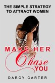 Make Her Chase You: The Simple Strategy to Attract Women (eBook, ePUB)