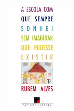 A Escola com que sempre sonhei sem imaginar que pudesse existir (eBook, ePUB) - Alves, Rubem