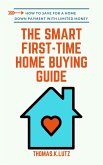 The Smart First-Time Home Buying Guide: How to Save for A Home Down Payment with Limited Money (eBook, ePUB)