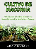 Cultivo de Maconha: O Guia para o Cultivo Indoor de Maconha para Uso Medicinal e Pessoal (eBook, ePUB)