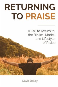 Returning to Praise: A Call to Return to the Biblical Model and Lifestyle of Praise (eBook, ePUB) - Dailey, David