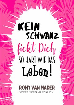 Kein Schwanz *ickt Dich so hart wie das Leben! (eBook, ePUB) - van Mader, Romy
