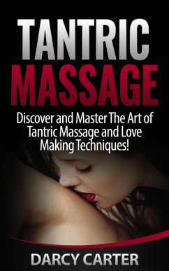 Tantric Massage: Discover and Master The Art of Tantric Massage and Love Making (eBook, ePUB) - Carter, Darcy