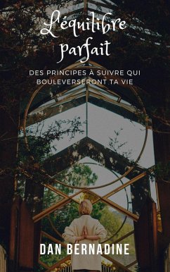 Cover L'équilibre parfait : Des principes à suivre qui bouleverseront ta vie (eBook, ePUB)