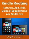 Kindle Rooting Software, App, Tool, Guida ai Suggerimenti per Kindle Fire (eBook, ePUB)