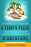 Comment Voyager à Temps Plein, Travailler à Temps Partiel et Vivre Une Vie d'Aventure (eBook, ePUB)