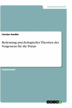 Bedeutung psychologischer Theorien des Vergessens für die Praxis - Sendler, Carolyn
