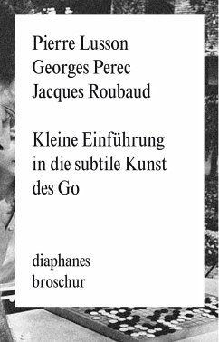 Kleine Einführung in die subtile Kunst des Go - Perec, Georges;Lusson, Pierre;Roubaud, Jacques