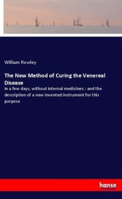 The New Method of Curing the Venereal Disease - Rowley, William