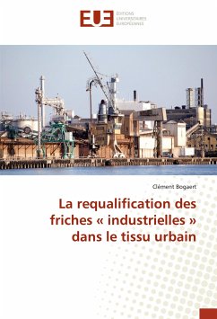 La requalification des friches « industrielles » dans le tissu urbain - Bogaert, Clément