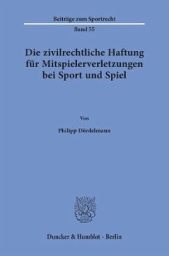 Die zivilrechtliche Haftung für Mitspielerverletzungen bei Sport und Spiel. - Dördelmann, Philipp
