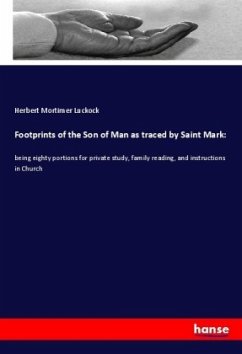 Footprints of the Son of Man as traced by Saint Mark: