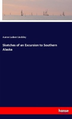 Sketches of an Excursion to Southern Alaska - Lindsley, Aaron Ladner