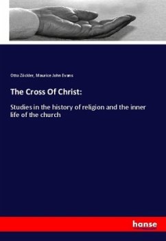 The Cross Of Christ: - Zöckler, Otto;Evans, Maurice John