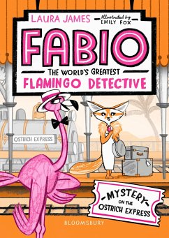 Fabio The World's Greatest Flamingo Detective: Mystery on the Ostrich Express - James, Laura