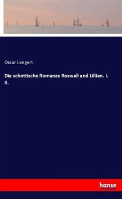 Die schottische Romanze Roswall and Lillian. I. II.