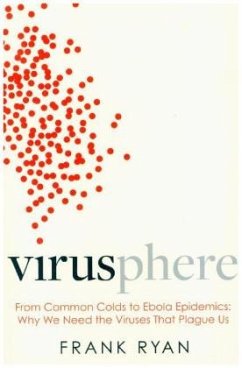 Virusphere: From common colds to Ebola epidemics - why we need the viruses that plague us - Ryan, Frank