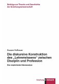 Die diskursive Konstruktion des &quote;Lehrerwissens&quote; zwischen Disziplin und Profession (eBook, PDF)