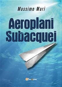 Aeroplani subacquei (eBook, ePUB) - Mari, Massimo