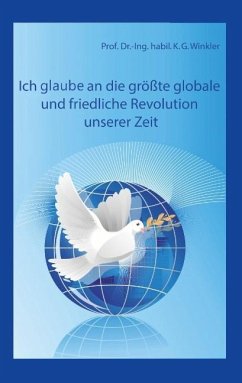 Ich glaube an die größte, globale und friedliche Revolution unserer Zeit - Winkler, K. Gert