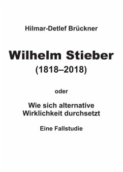 Wilhelm Stieber (1818-2018) - Brückner, Hilmar-Detlef